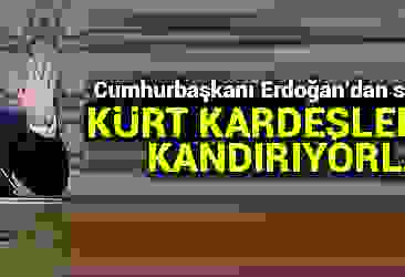 Erdoğan: Kürt kardeşlerimizi aldatıyorlar