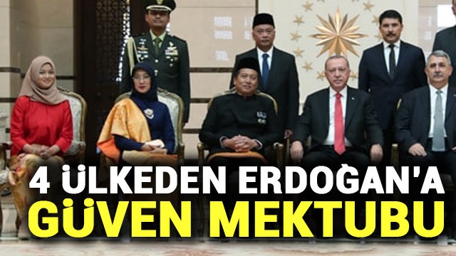 4 ülkeden Erdoğan''a güven mektubu!