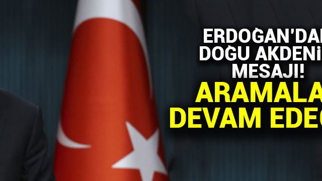 Cumhurbaşkanı Erdoğan: Doğu Akdeniz''deki çalışmalar aynı kararlılıkla devam edecek