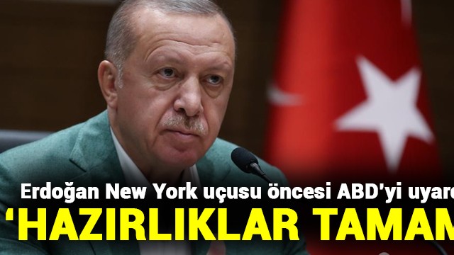Erdoğan New York uçuşu öncesi ABD''yi uyardı! Hazırlıklar tamam