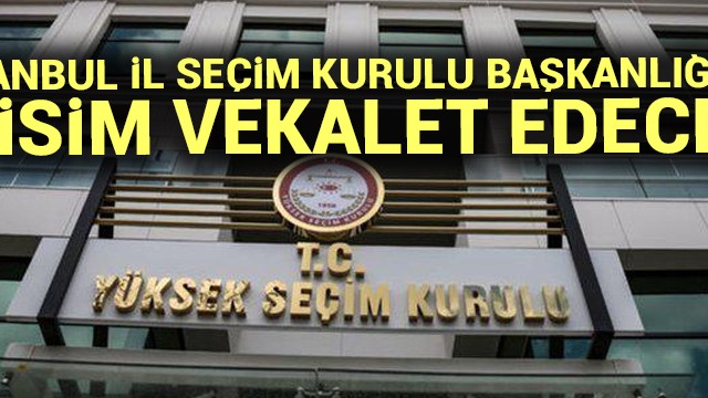İstanbul İl Seçim Kurulu Başkanlığına Uçar vekalet edecek