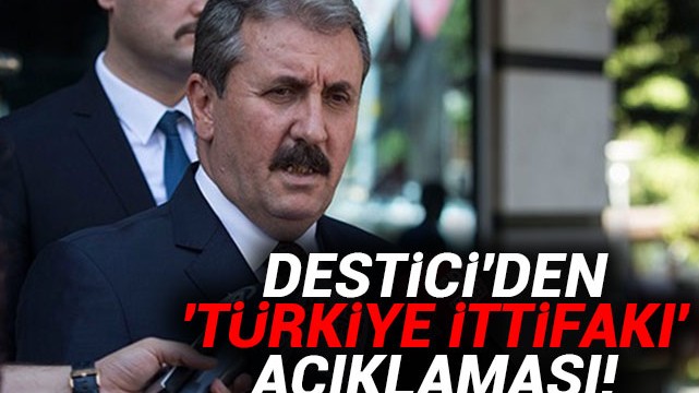 Destici''den ''Türkiye İttifakı'' açıklaması!