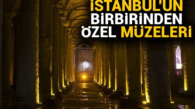 İstanbul''un birbirinden özel müzeleri
