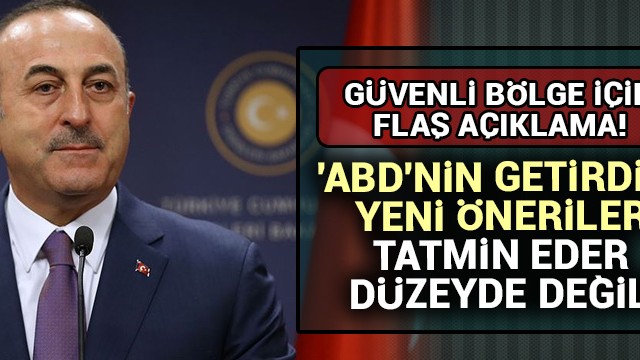 Dışişleri Bakanı Çavuşoğlu''ndan ''güvenli bölge'' açıklaması!