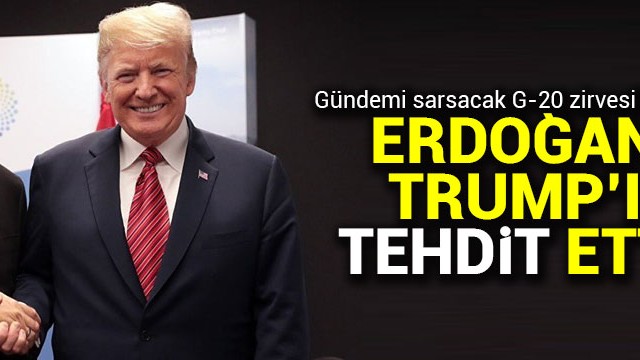G-20 zirvesiyle ilgili gündemi sarsacak iddia: Erdoğan, Trump''ı tehdit etti