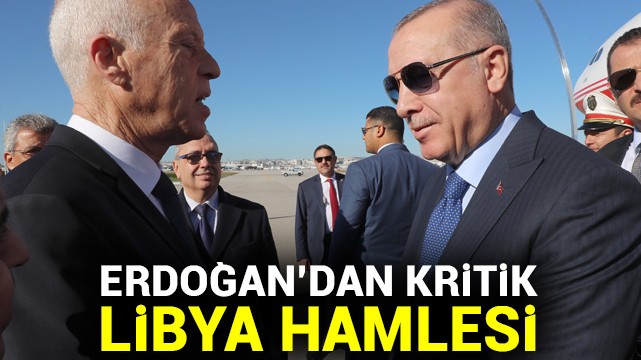 Erdoğan''dan kritik Libya hamlesi!