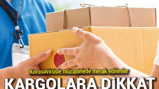 Koronavirüsle mücadelede kargo paketlerine dikkat