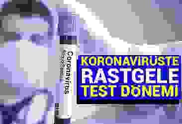 Koronavirüste rastgele test dönemi! 