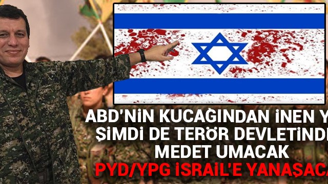 PYD/YPG İsrail’e yanaşacak