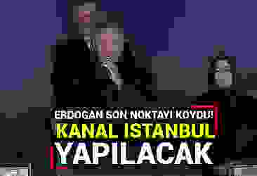 Erdoğan son noktayı koydu! Kanal İstanbul yapılacak
