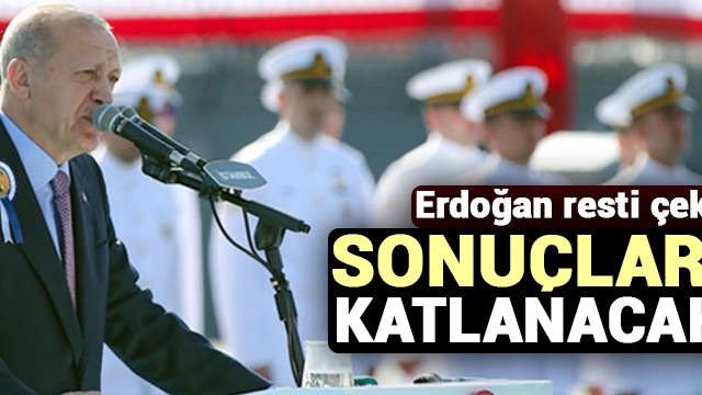 Erdoğan resti çekti! Sonuçlarına katlanacaklar