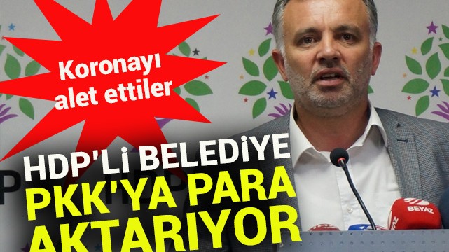 Koronayı alet ettiler! HDP''li belediye PKK''ya para aktarıyor